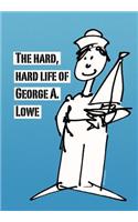 The Hard, Hard Life of George A. Lowe