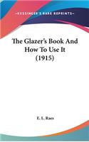 The Glazer's Book And How To Use It (1915)