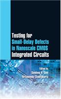 Testing for Small-Delay Defects in Nanoscale CMOS Integrated Circuits
