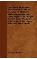 Les Chants de l'armée française ou recueil de morceaux à plusieurs parties composés pour l'usage spécial de chaque arme et précédés d'un essai historique sur les chants militaires des français: (French)