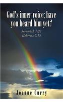 God's inner voice; have you heard him yet?: Jeremiah 7:23 Hebrews 3:15