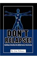 Don't Relapse!: Building A Healthy Life After Cancer Remission(English)