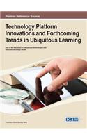 Technology Platform Innovations and Forthcoming Trends in Ubiquitous Learning