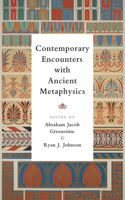 Contemporary Encounters with Ancient Metaphysics