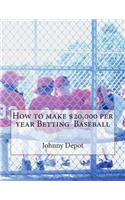 How to make $20,000 per year Betting Baseball