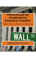 Principles of Corporate Finance Theory: Theory With A Practical Dimension(English)