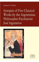 Synopsis of Five Classical Works by the Argentinian Philosopher-Psychiatrist Jose Ingenieros