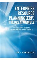 Enterprise Resource Planning (ERP) The Great Gamble
