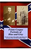 Pointe Coupee Portraits of Blue and Gray: The faces of some of the soldiers and citizens whose were part of the Civil War in Pointe Coupee