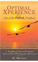 Optimal Xperience & Art of the FOCUS Method: A Breakthrough Personal Development Approach That Will Change Your Life Forever!(1 Optimal Xperience)