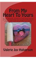 From My Heart To Yours: A Low Sodium Cookbook and some words of encouragement for people with heart conditions and those who love them(English)