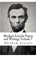 Abraham Lincoln Papers and Writings Volume 7