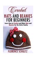 Crochet Hats and Beanies for Beginners: Learn How to Crochet and Make Hats and Beanies for the Entire Family
