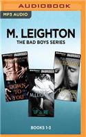 M. Leighton the Bad Boys Series: Books 1-3