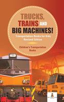 Trucks, Trains and Big Machines! Transportation Books for Kids Revised Edition Children's Transportation Books