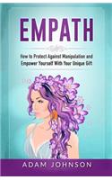 Empath: How to Protect Against Manipulation and Empower Yourself with Your Unique Gift