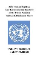 Anti-Human Rights & Anti-Environmental Practices of the United Nations: Misused American Taxes: Misused American Taxes