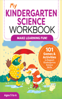 My Kindergarten Science Workbook: 101 Games & Activities to Support Kindergarten Science Skills(My Workbook)