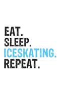 Eat Sleep Iceskating Repeat Best Gift for Iceskating Fans Notebook A beautiful: Lined Notebook / Journal Gift, Iceskating Cool quote, 120 Pages, 6 x 9 inches, Personal Diary, Best Gift for Iceskating Lovers, Customized Journal, 