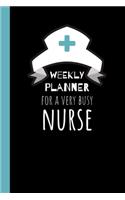 Weekly Planner for a Very Busy Nurse: Weekly Planner / Journal, Notebook Organiser / Organizer, Week Per Page, Ruled White Paper, 100+ pages, Unique Fun Gift for Women Girls Teens Her, N