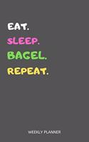 Eat Sleep Bagel Repeat Weekly Planner