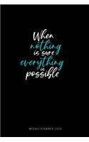 weekly planner 2020- When nothing is sure, everything is possible