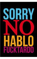 Sorry No Hablo Fucktardo: 6"x9" Notebook Journal Composition Book, Planner or Diary, 120 Lined Pages Perfect for Drawing and Writing: Great Gift Idea With Funny Saying On Cov