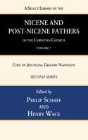 A Select Library of the Nicene and Post-Nicene Fathers of the Christian Church, Second Series, Volume 7: Cyril of Jerusalem, Gregory Nazianzen