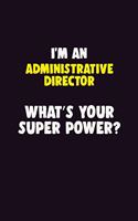 I'M An Administrative Director, What's Your Super Power?: 6X9 120 pages Career Notebook Unlined Writing Journal