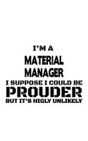 I'm A Material Manager I Suppose I Could Be Prouder But It's Highly Unlikely: Personal Material Manager Notebook, Material Managing/Organizer Journal Gift, Diary, Doodle Gift or Notebook - 6 x 9 Compact Size, 109 Blank Lined P