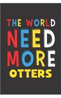 The World Need More Otters: Otters Lovers Funny Gifts Journal Lined Notebook 6x9 120 Pages