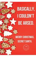 Basically I Could't Be Arsed. Merry Christmas Secret Santa.