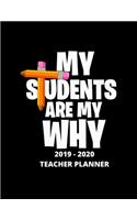 My Students Are My Why 2019 - 2020 Teacher Planner: Weekly and Monthly Academic Teacher Planner, Organizer & Diary 100 Pages