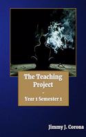 The Teaching Project: Year 1 Semester 1