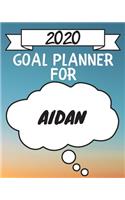 2020 Goal Planner For Aidan: 2020 New Year Planner Goal Journal Gift for Aidan / Notebook / Diary / Unique Greeting Card Alternative