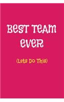 Best Team Ever (Lets Do This): Appreciation NoteBook Gift For Coworkers/Women/Men/Boss/Colleagues/Students/Friends.: Lined Notebook / Journal Gift, 120 Pages, 6x9.