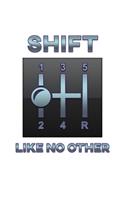 Shift Like No Other