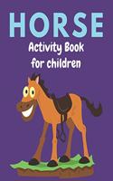 Horse Activity Book for Children: A Fantastic Horse Colouring Book For Kids A Fun Kid Workbook Game For Learning, Coloring, Dot To Dot, Mazes, and More! Cool gifts for children who l