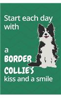 Start each day with a Border Collie's kiss and a smile: For Border Collie Dog Fans