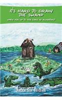 It's Hard to Drain the Swamp When Yer Up to Yer Ears in Alligators!
