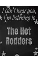 I can't hear you, I'm listening to The Hot Rodders creative writing lined notebook: Promoting band fandom and music creativity through writing...one day at a time