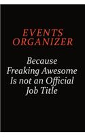 Events Organizer Because Freaking Awesome Is Not An Official Job Title: Career journal, notebook and writing journal for encouraging men, women and kids. A framework for building your career.