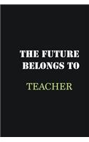 The Future belongs to Teacher: Writing careers journals and notebook. A way towards enhancement