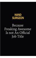 Hand surgeon Because Freaking Awesome Is Not An Official Job Title: 6x9 Unlined 120 pages writing notebooks for Women and girls