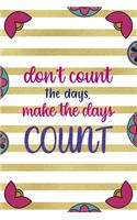 Don't Count The Days, Make The Days Count: Day Of The Death Notebook Journal Composition Blank Lined Diary Notepad 120 Pages Paperback Stripes