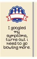 I googled my symptoms, turns out i need to go bowling more.