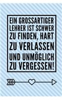 Ein Grossartiger Lehrer Ist Schwer Zu Finden, Hart Zu Verlassen Und Unmöglich Zu Vergessen!