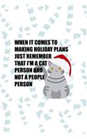 When It Comes To Making Holiday Plans Just Remember That I´m A Cat Person And Not A People Person.
