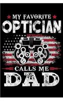 My Favorite Optician Calls Me Dad: Mens My Favorite Optician Calls Me Dad USA Flag Dad Father Gift Journal/Notebook Blank Lined Ruled 6x9 100 Pages