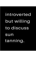 Introverted But Willing To Discuss Sun Tanning